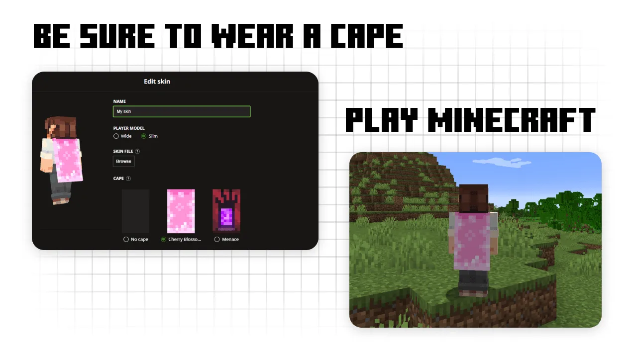 Equip a cape in the Minecraft launcher, then load into a world.